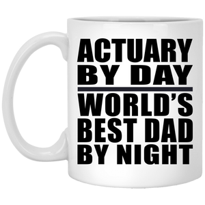 Actuary By Day World's Best Dad By Night - 11 Oz Coffee Mug