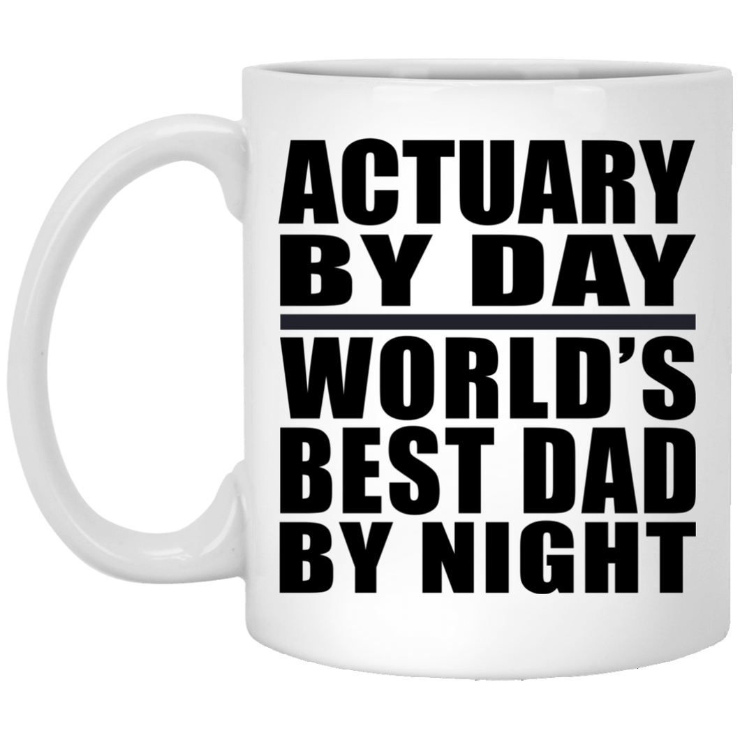 Actuary By Day World's Best Dad By Night - 11 Oz Coffee Mug