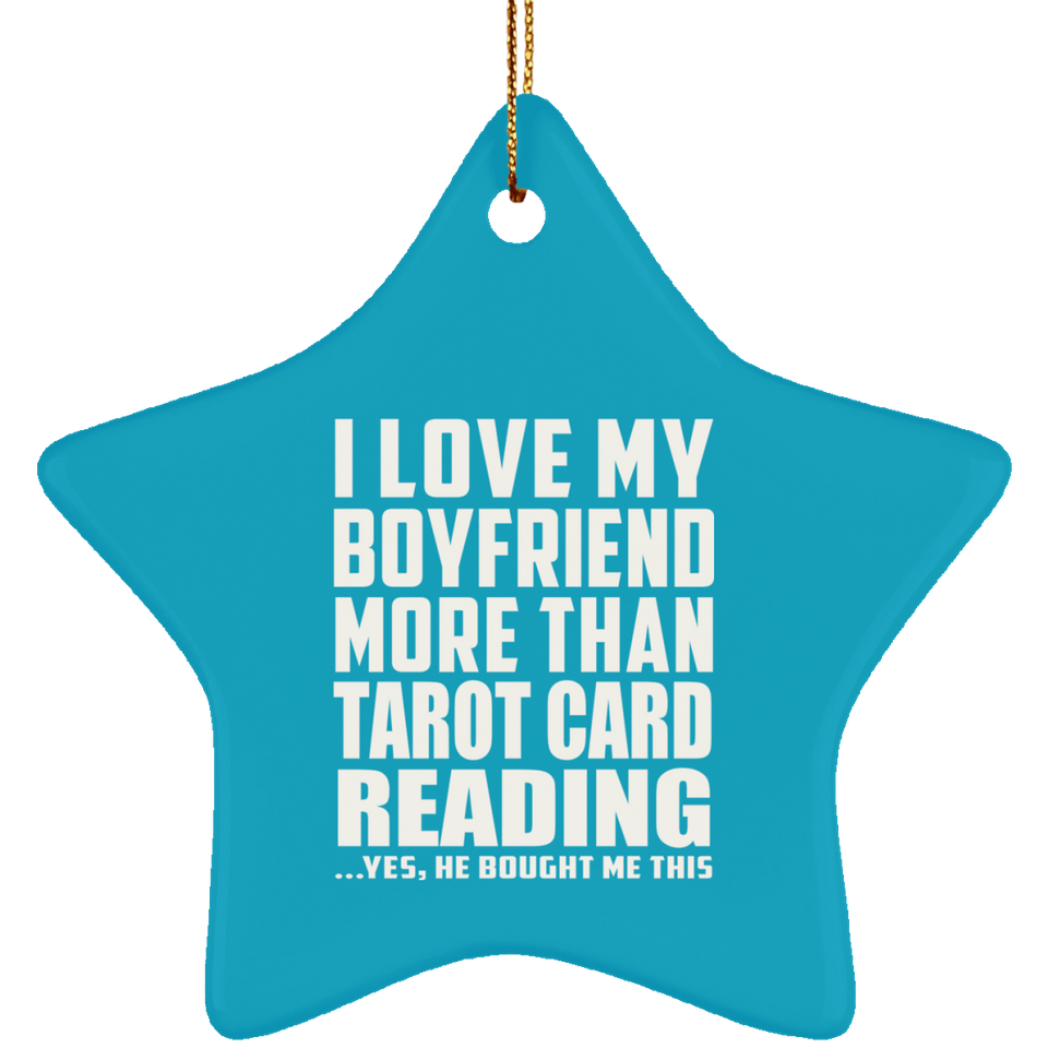 I Love My Boyfriend More Than Tarot Card Reading - Star Ornament