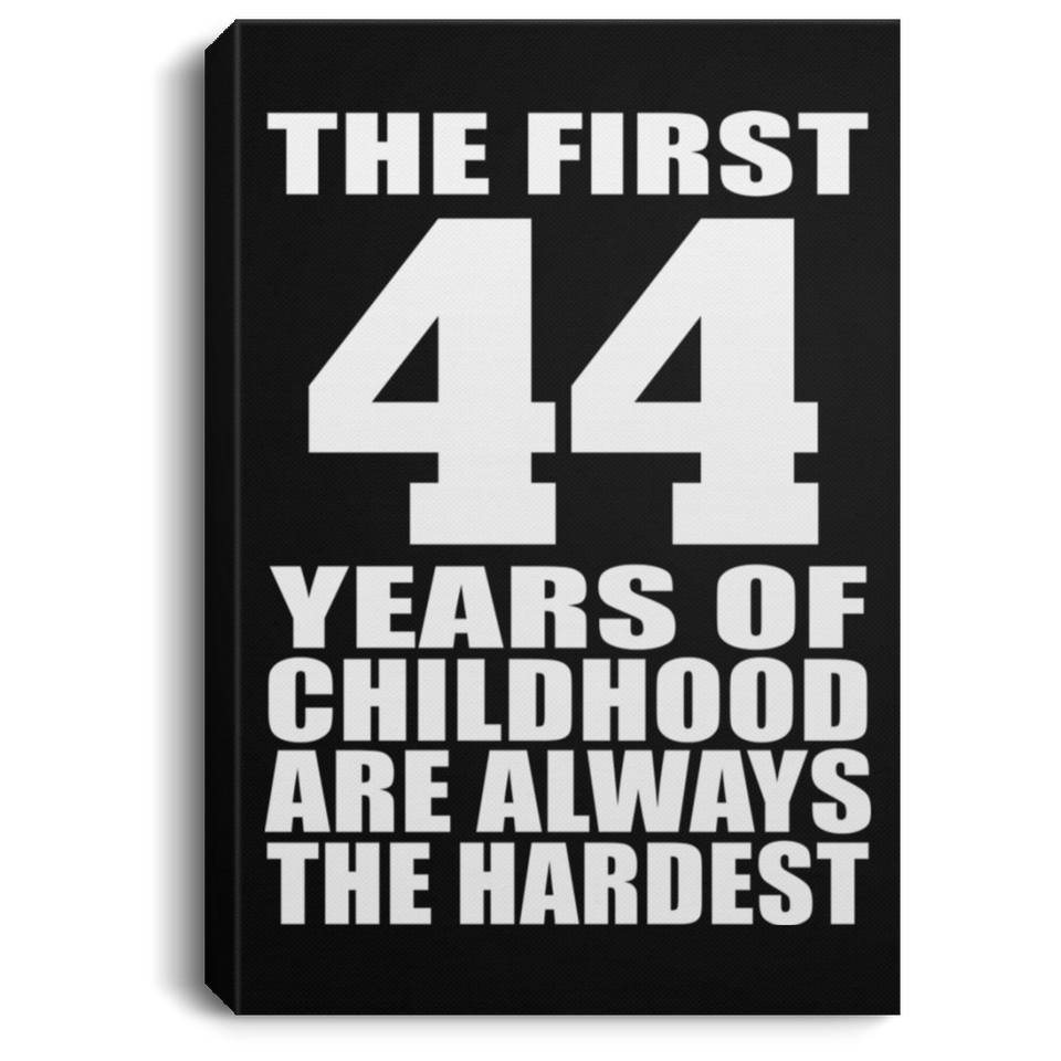 44th Birthday First 44 Years of Childhood Are The Hardest - Canvas Portrait