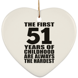 51st Birthday First 51 Years of Childhood Are The Hardest - Heart Ornament