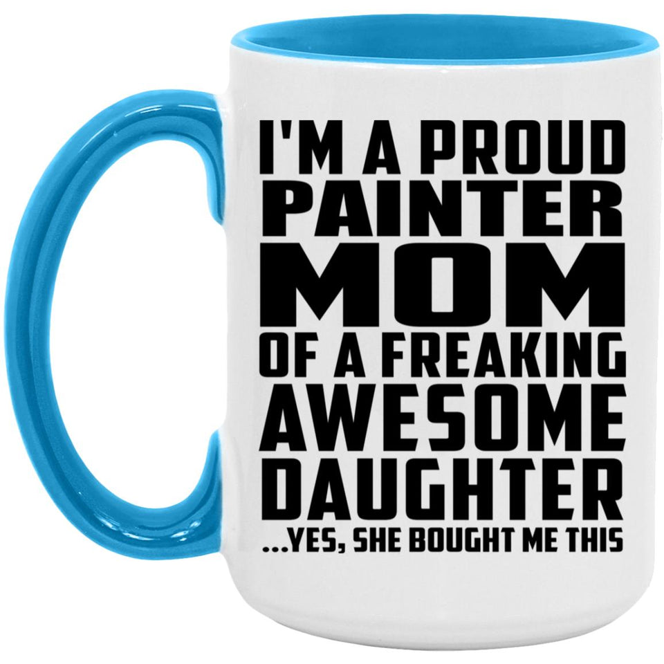 Proud Painter Mom Of Awesome Daughter - 15oz Accent Mug Blue