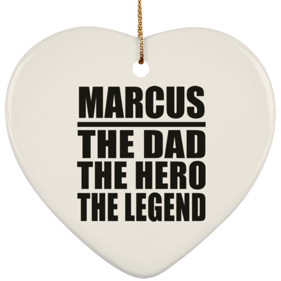 Marcus The Dad The Hero The Legend - Heart Ornament