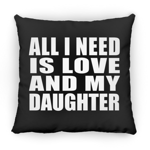 All I Need Is Love And My Daughter - Throw Pillow Black