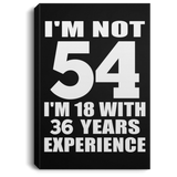 54th Birthday I'm Not 54 I'm 18 With 36 Years Experience - Canvas Portrait