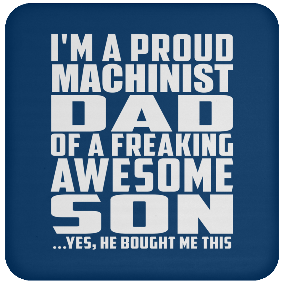 Proud Machinist Dad Of Awesome Son - Drink Coaster