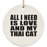 All I Need Is Love And My Thai Cat - Circle Ornament