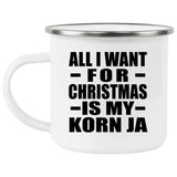 All I Want For Christmas Is My Korn Ja - 12oz Camping Mug