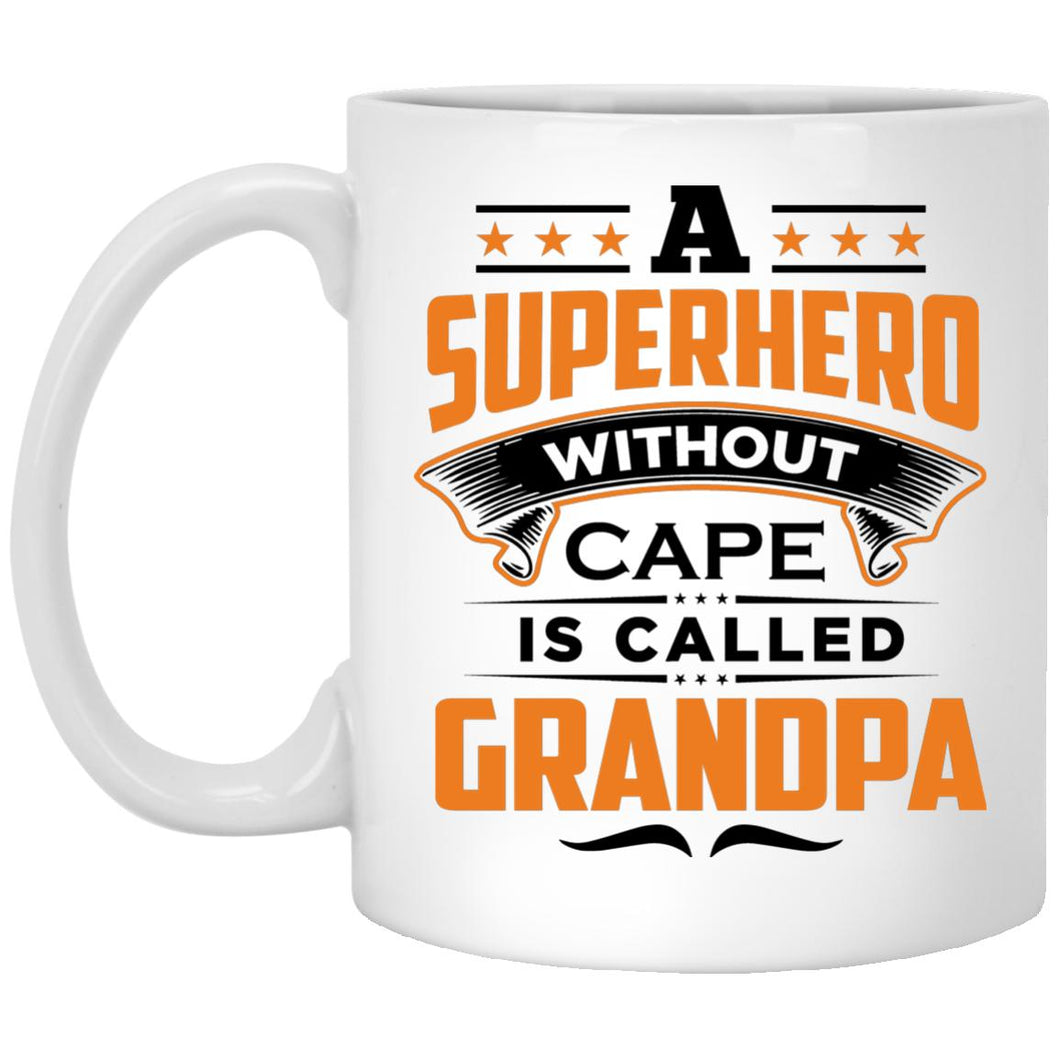 A Superhero Without Cape is Called Grandpa - 11 Oz Coffee Mug