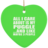 All I Care About Is My Puggle - Heart Ornament
