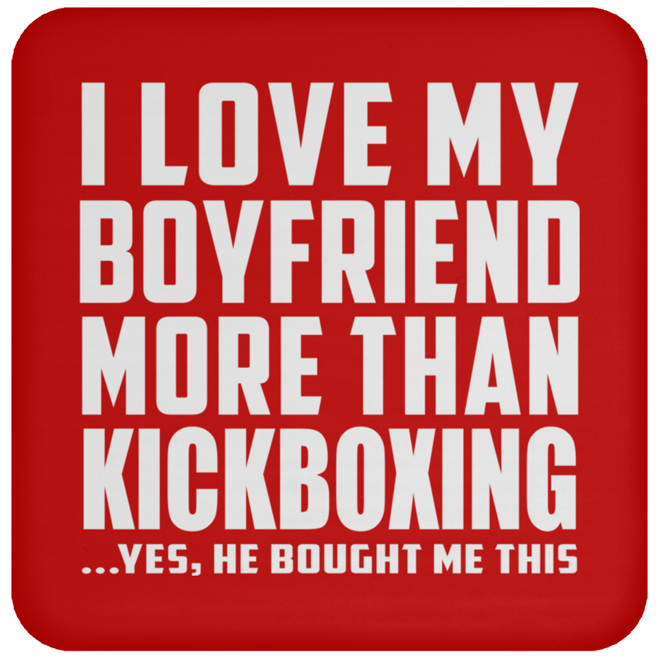 I Love My Boyfriend More Than Kickboxing - Drink Coaster