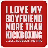 I Love My Boyfriend More Than Kickboxing - Drink Coaster