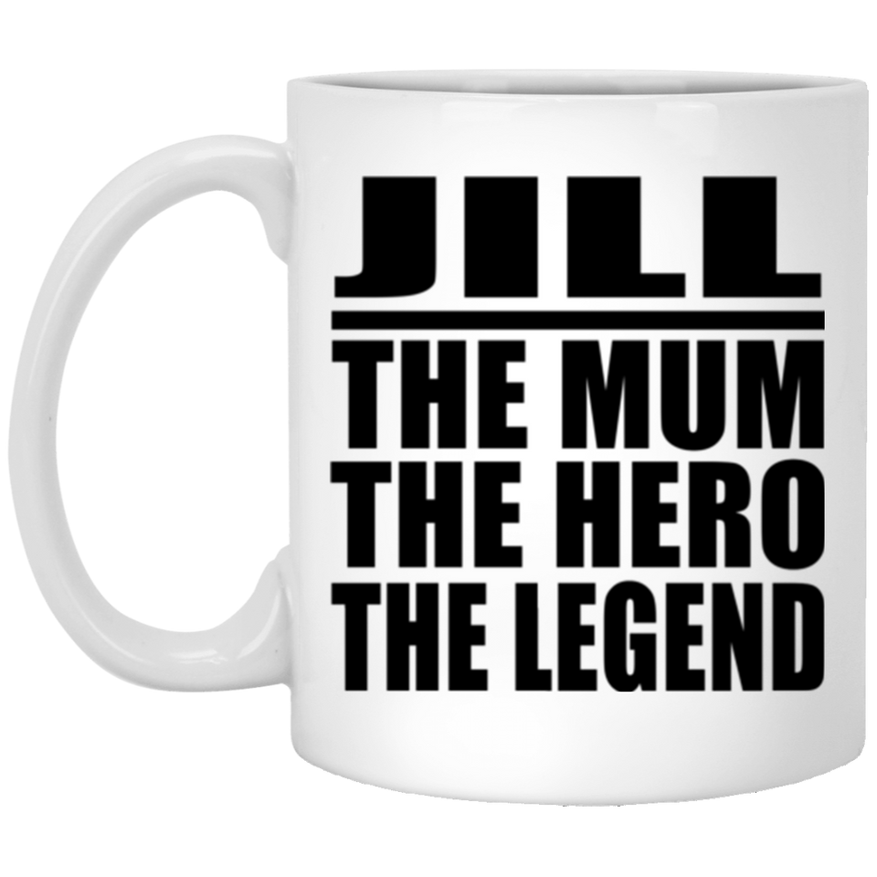 Jill The Mum The Hero The Legend - 11 Oz Coffee Mug