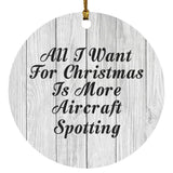 All I Want For Christmas Is More Aircraft Spotting - Circle Ornament F