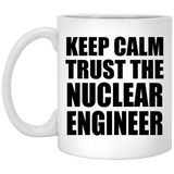 Keep Calm and Trust The Nuclear Engineer - 11oz Coffee Mug