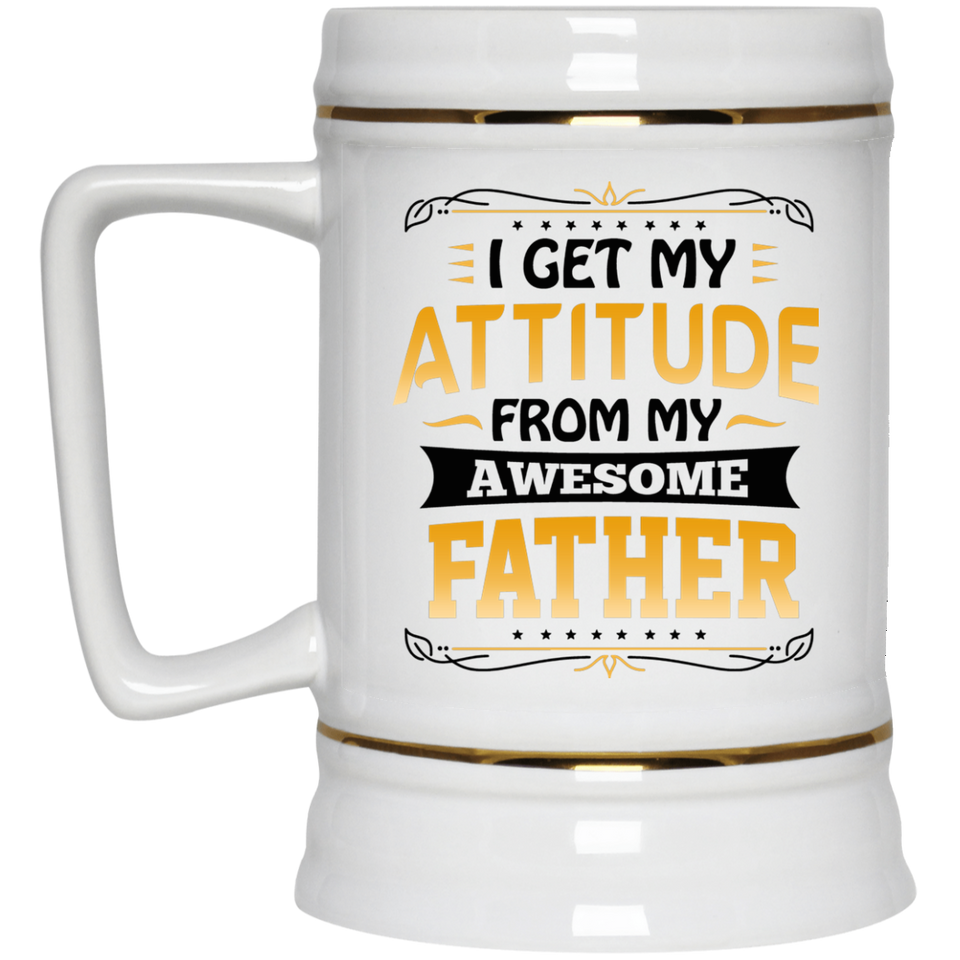 I Get My Attitude From My Awesome Father - Beer Stein