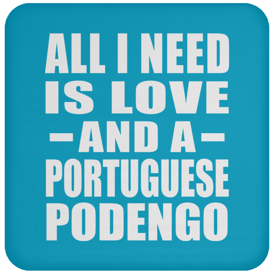 All I Need Is Love And A Portuguese Podengo - Drink Coaster