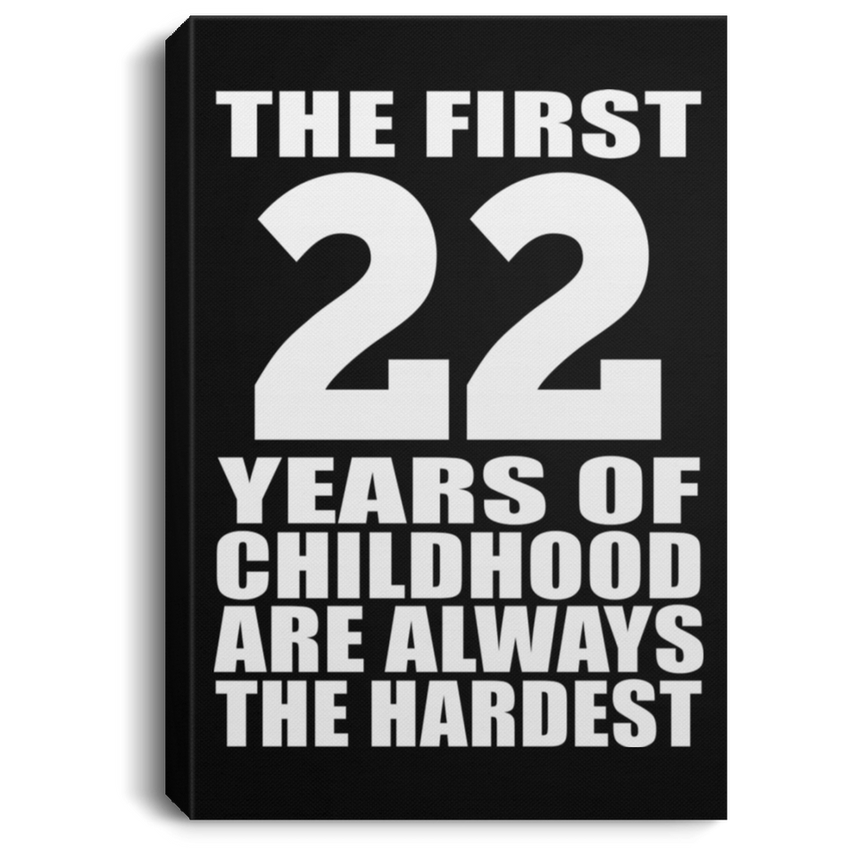 22nd Birthday First 22 Years of Childhood Are The Hardest - Canvas Portrait