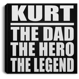 Kurt The Dad The Hero The Legend - Canvas Square
