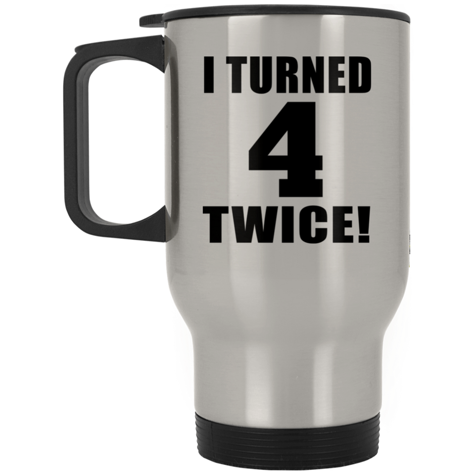8th Birthday I Turned 4 Twice - Silver Travel Mug