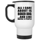 All I Care About Is Boxer Dog - White Travel Mug