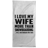 I Love My Wife More Than Snowboarding - Hand Towel