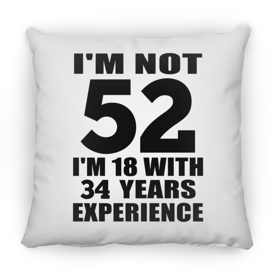 52nd Birthday I'm Not 52 I'm 18 With 34 Years Experience - Throw Pillow