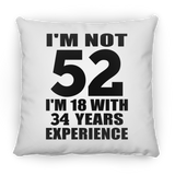 52nd Birthday I'm Not 52 I'm 18 With 34 Years Experience - Throw Pillow