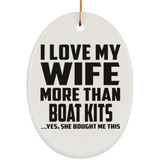 I Love My Wife More Than Boat Kits - Oval Ornament