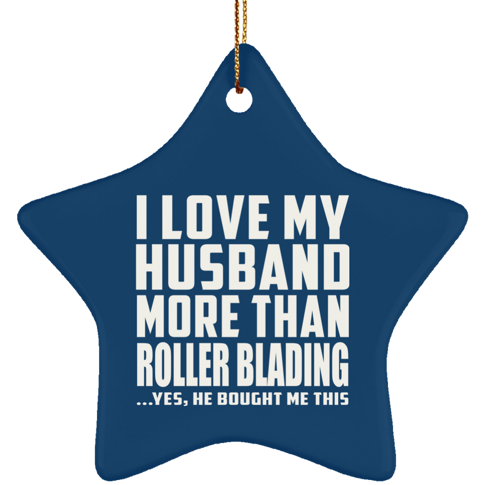 I Love My Husband More Than Roller Blading - Star Ornament