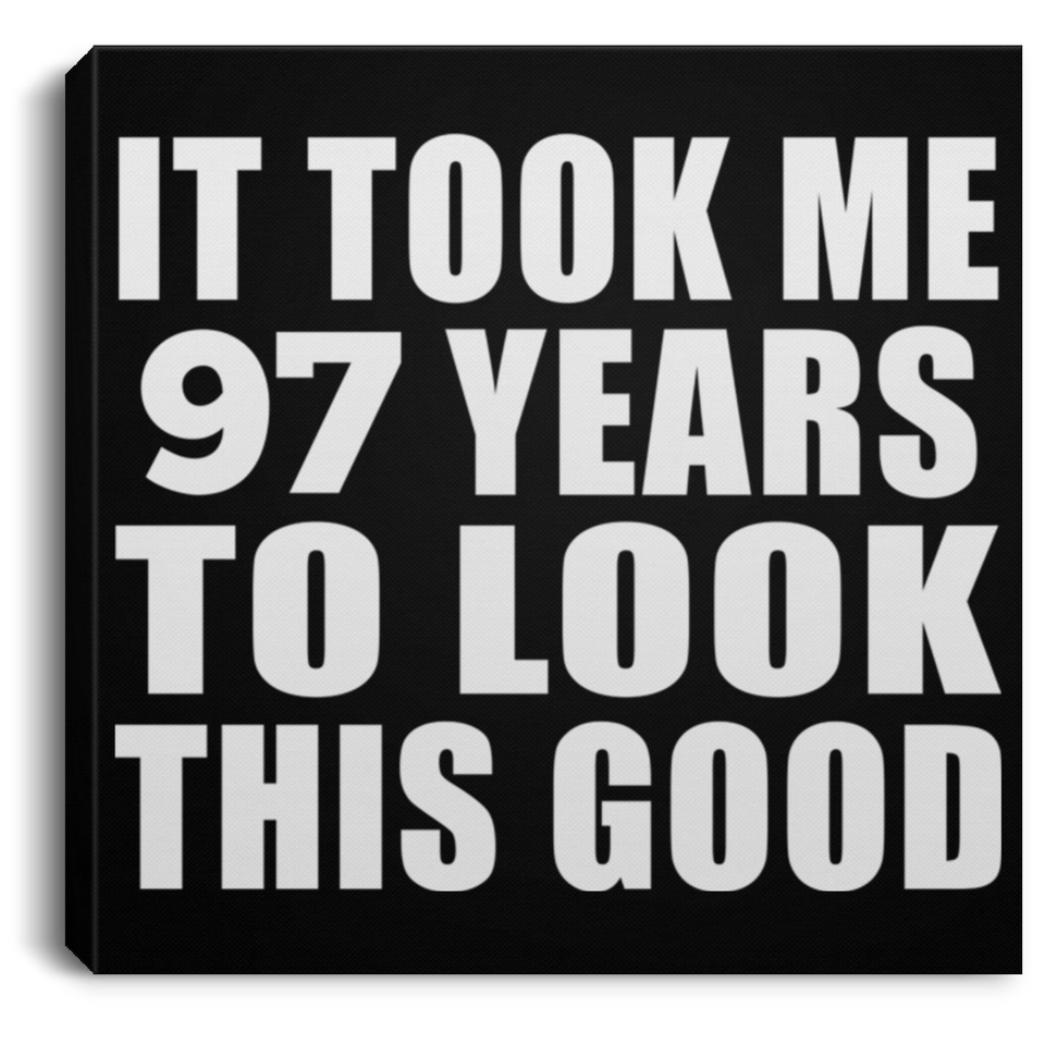 97th Birthday Took Me 97 Years To Look This Good - Canvas Square