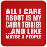All I Care About Is My Cairn Terrier - Coaster