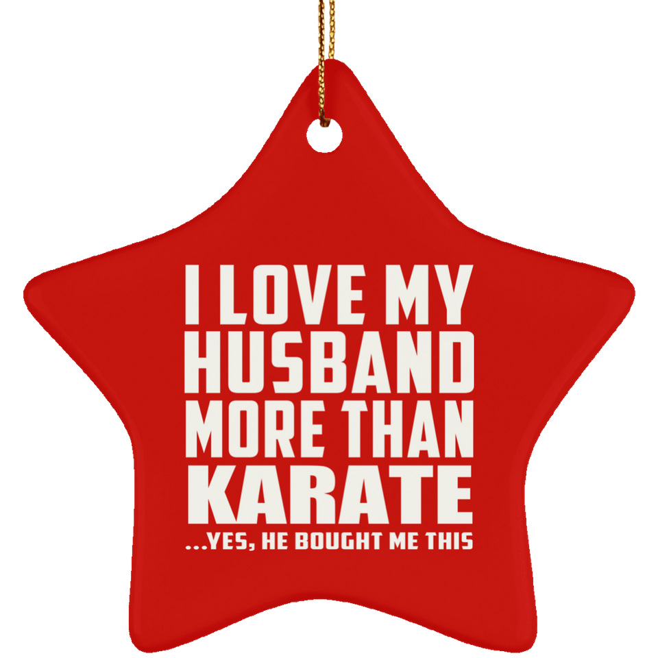 I Love My Husband More Than Karate - Star Ornament