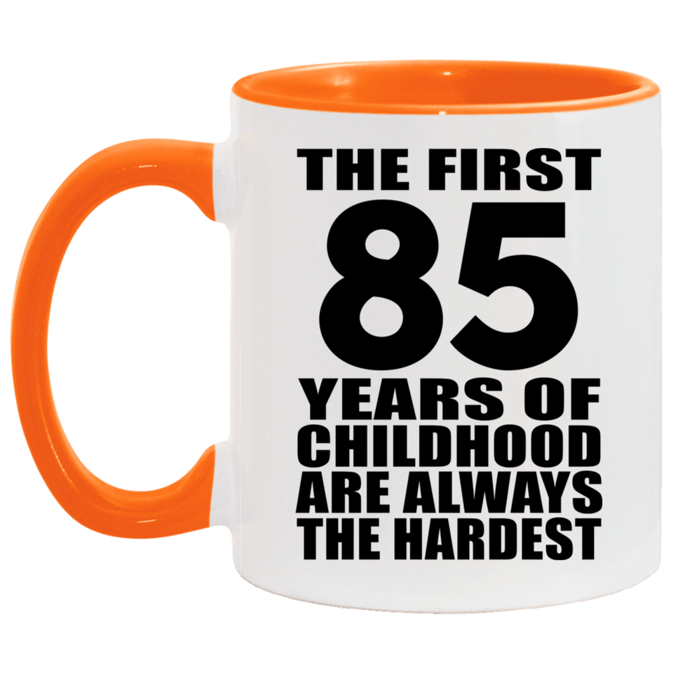 85th Birthday First 85 Years of Childhood Are The Hardest - 11oz Accent Mug Orange