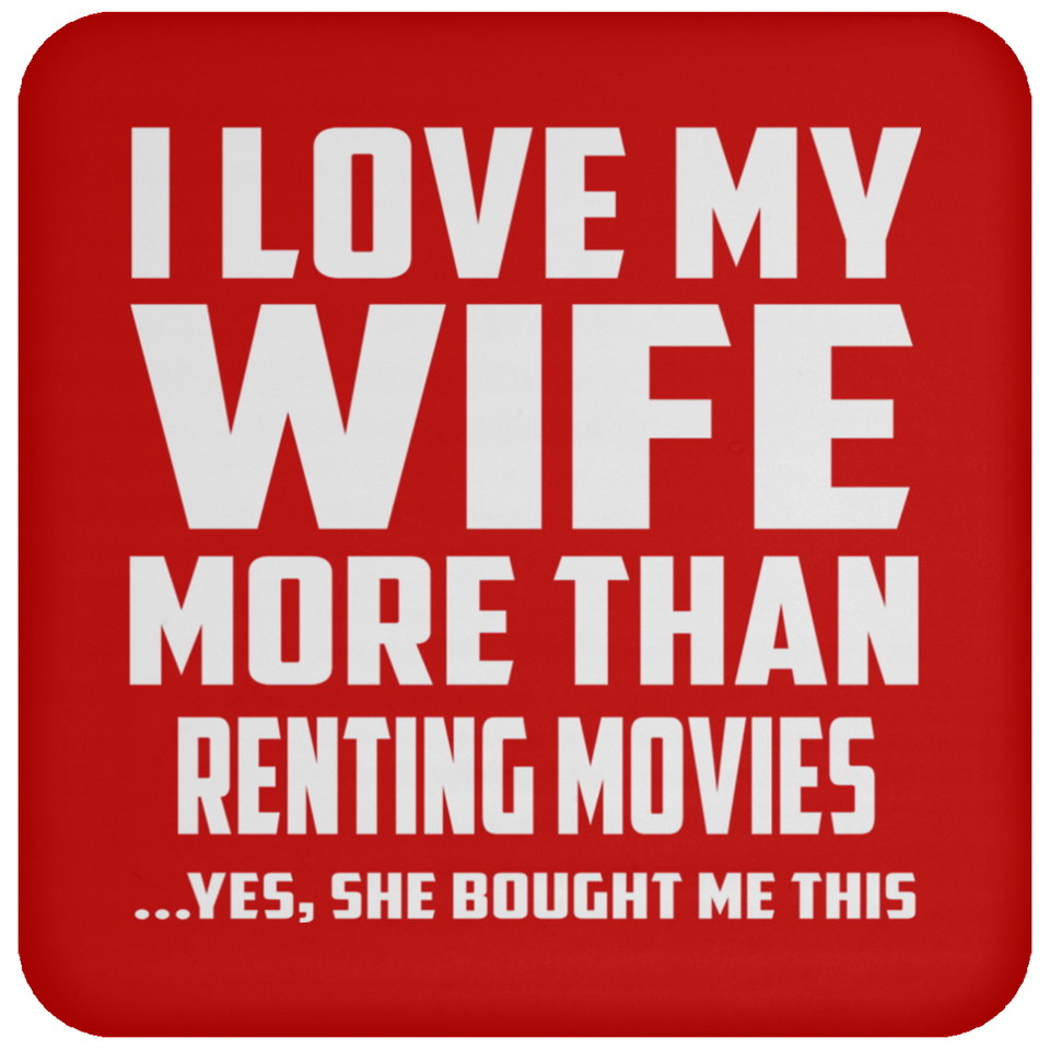 I Love My Wife More Than Renting movies - Drink Coaster