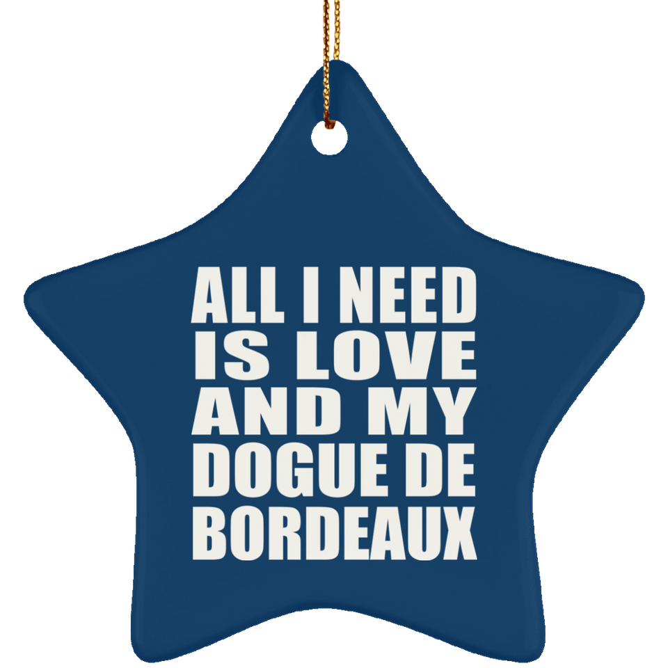 All I Need Is Love And My Dogue De Bordeaux - Star Ornament