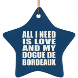 All I Need Is Love And My Dogue De Bordeaux - Star Ornament