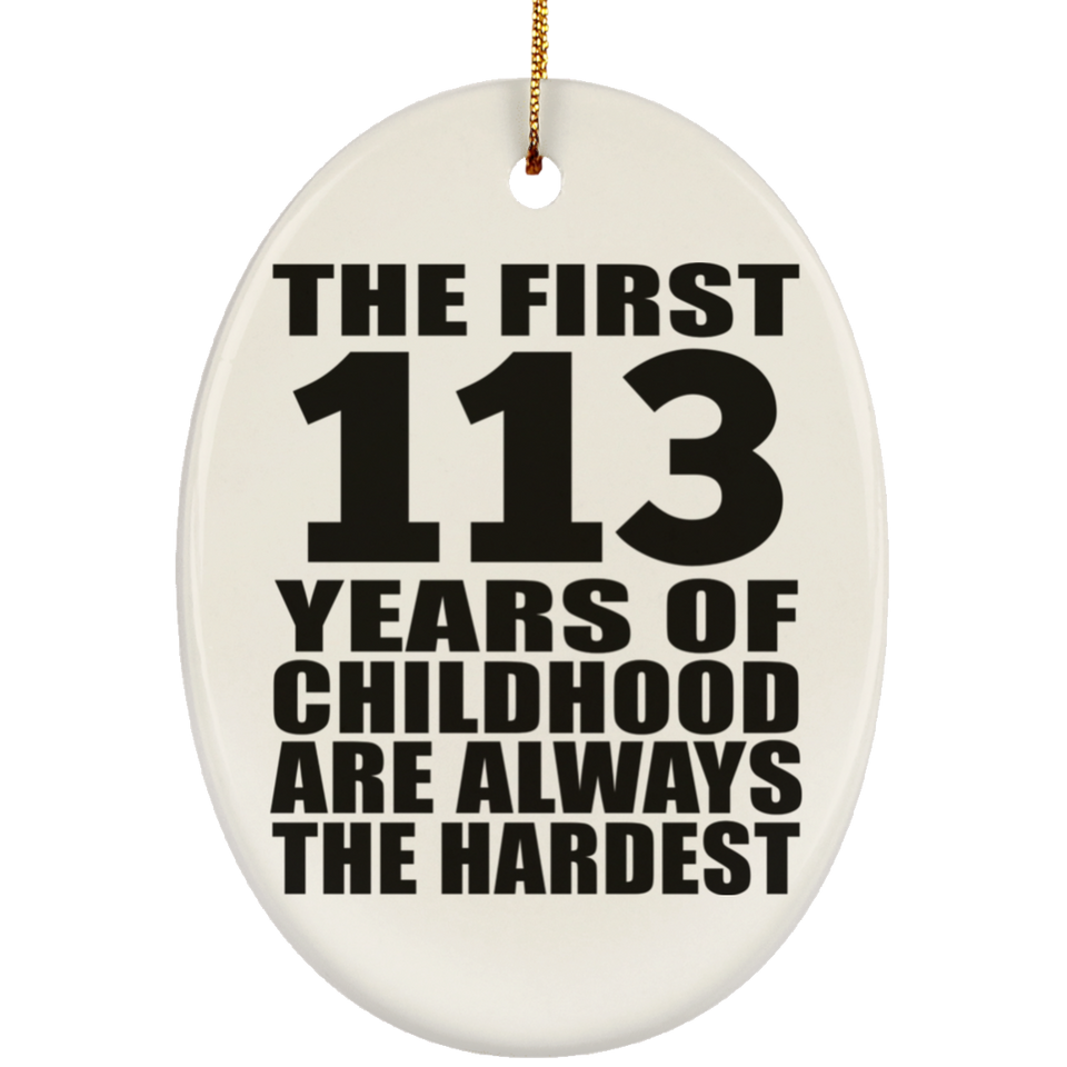 113th Birthday First 113 Years of Childhood Are The Hardest - Oval Ornament