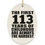 113th Birthday First 113 Years of Childhood Are The Hardest - Oval Ornament