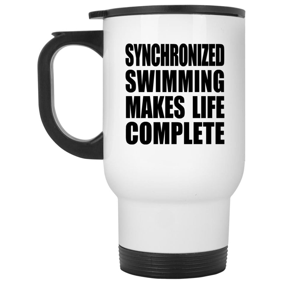 Synchronized Swimming Makes Life Complete - Travel Mug White
