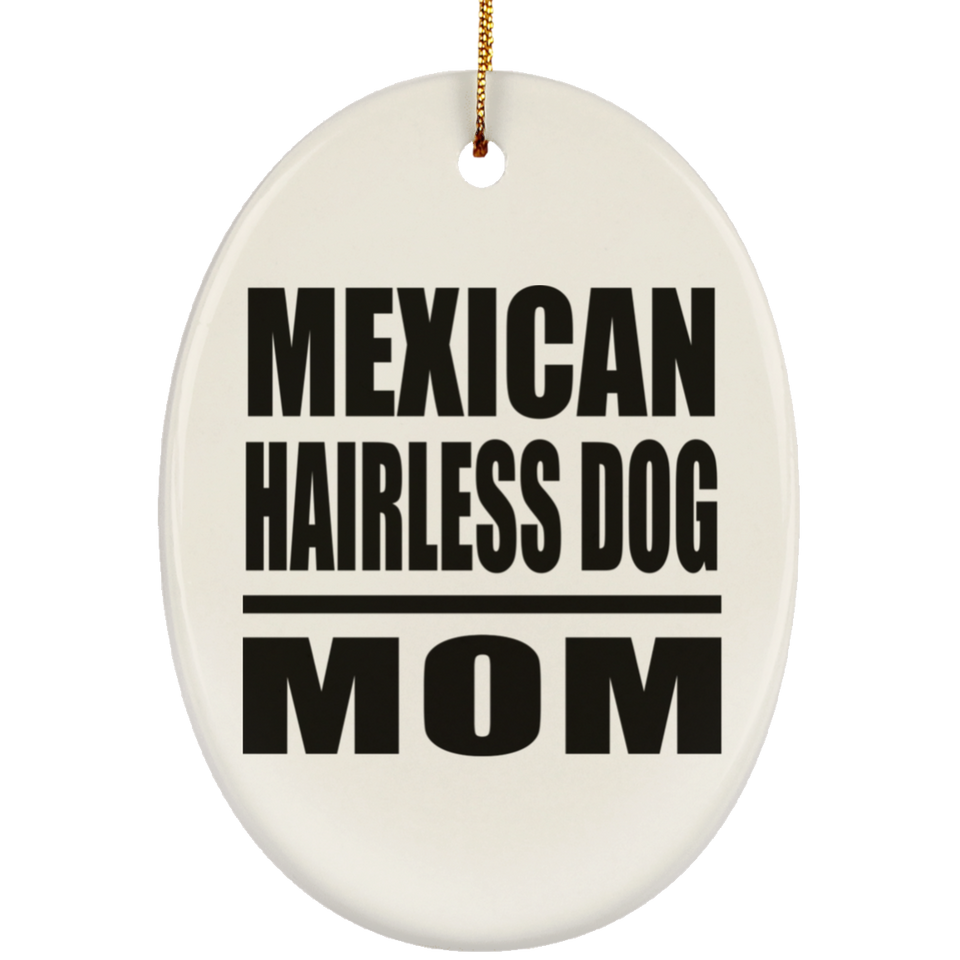 Mexican Hairless Dog Mom - Oval Ornament