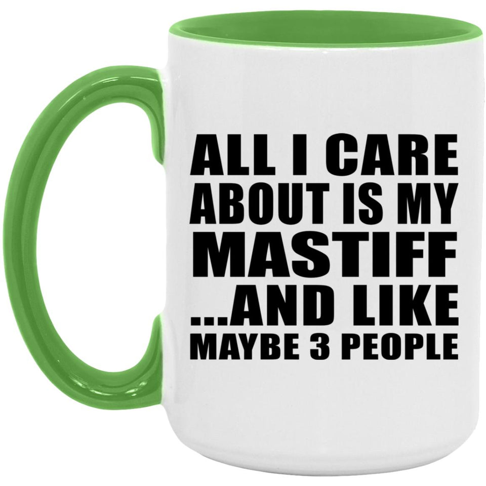 All I Care About Is My Mastiff - 15oz Accent Mug Green