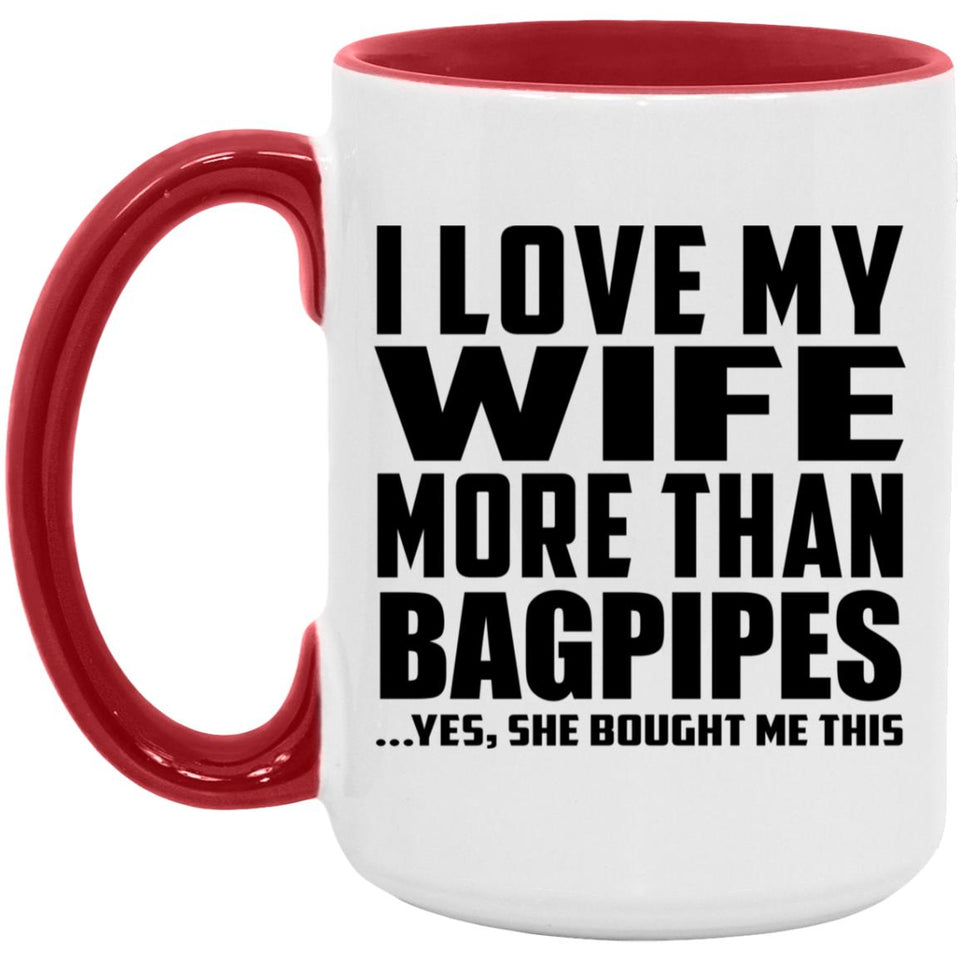 I Love My Wife More Than Bagpipes - 15oz Accent Mug Red