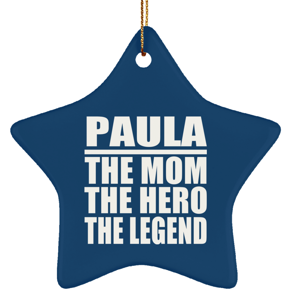 Paula The Mom The Hero The Legend - Star Ornament