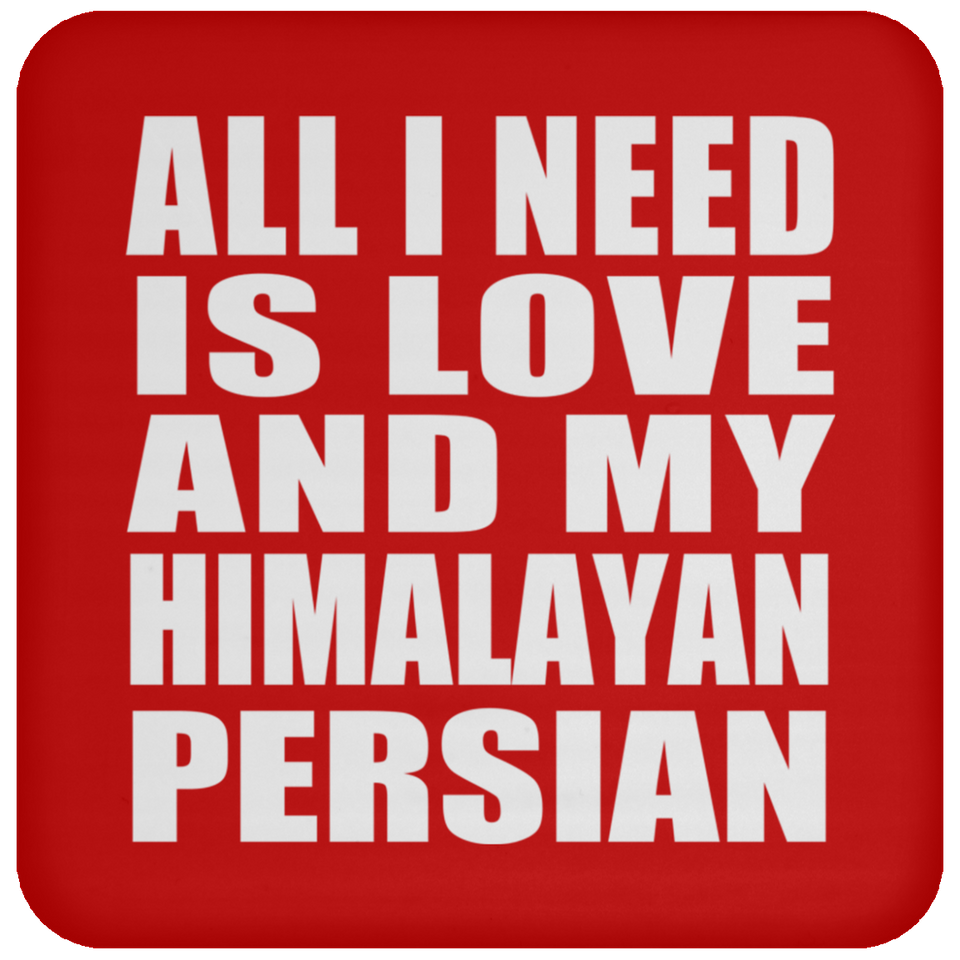 All I Need Is Love And My Himalayan Persian - Drink Coaster