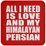 All I Need Is Love And My Himalayan Persian - Drink Coaster