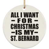 All I Want For Christmas Is My St. Bernard - Circle Ornament