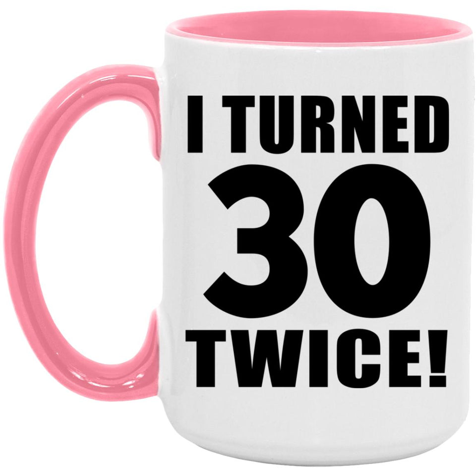 60th Birthday I Turned 30 Twice - 15oz Accent Mug Pink
