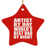 Artist By Day World's Best Dad By Night - Star Ornament