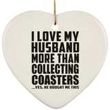 I Love My Husband More Than Collecting Coasters - Heart Ornament